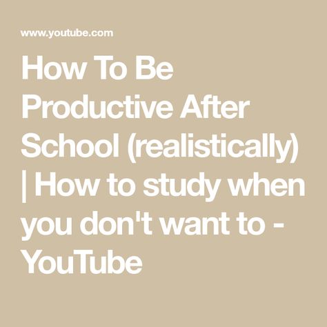 How To Be Productive After School, How To Study When You Don't Want To, How To Be Productive, After School Routine, How To Study, School Study, Be Productive, School Study Tips, To Study