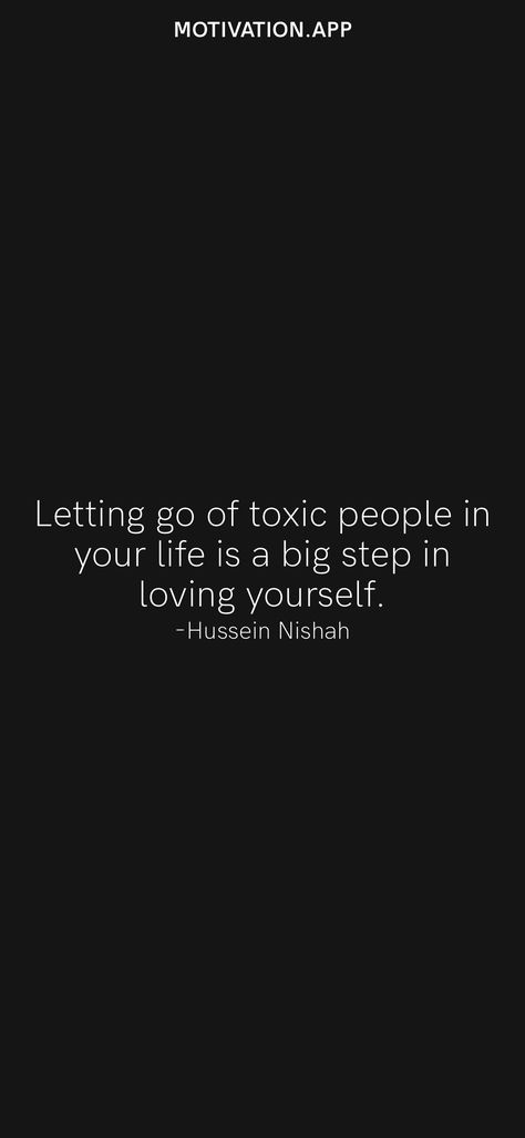 Letting go of toxic people in your life is a big step in loving yourself. -Hussein Nishah From the Motivation app: https://motivation.app/download Letting Go Of People Quotes, Letting Go Of Toxic People, Let People Go, Toxic Family Members, Fonts Quotes, Toxic Friends, Toxic Love, Letting Go Quotes, Motivation App