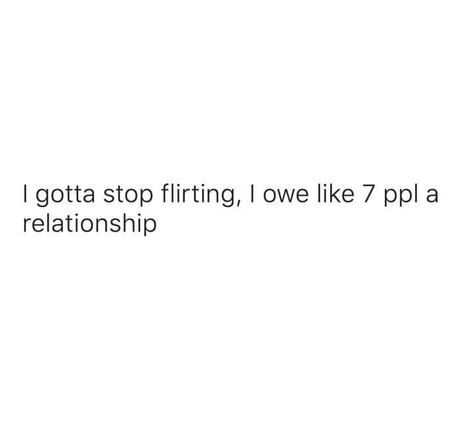 I gotta stop flirting, I owe like 7 ppl a relationship! Humour, Weird Quotes Funny, Caption Quotes, Funny True Quotes, Sarcastic Quotes Funny, Quotes That Describe Me, Funny Dating Quotes, Flirting Quotes, Funny Relatable Quotes