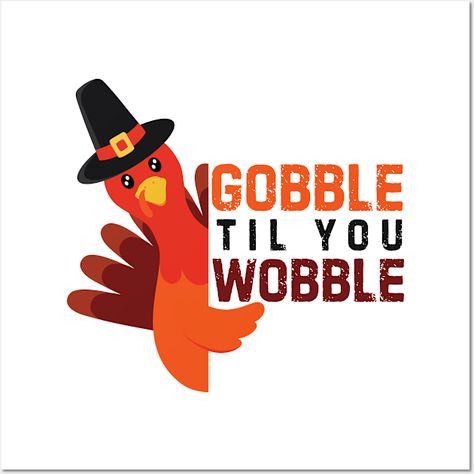 Gobble Til You Wobble -Funny Thanksgiving -- Choose from our vast selection of art prints and posters to match with your desired size to make the perfect print or poster. Pick your favorite: Movies, TV Shows, Art, and so much more! Available in mini, small, medium, large, and extra-large depending on the design. For men, women, and children. Perfect for decoration. Gobble Till You Wobble, Gobble Til You Wobble, Funny Thanksgiving, Extra Large, Favorite Movies, Thanksgiving, Tv Shows, Art Prints, Tv