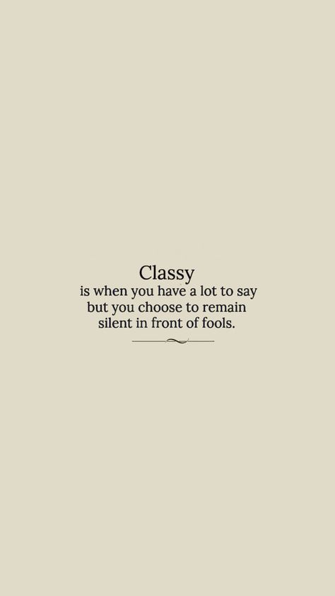 Elegant Qoute, Classism Quotes, Class Quotes Stay Classy, Quotes About Elegance Classy, Sophisticated Aesthetic Wallpaper, Rude People Quotes Classy, Elegance Quotes Stay Classy, Classy Asthetics, Classy Aesthetic Quotes