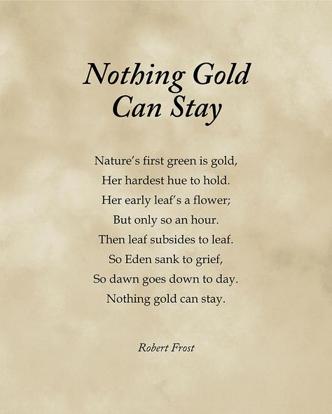 Robert Frost Nothing Gold Can Stay, Robert Frost Poem, Robert Frost Poetry, Nothing Gold Can Stay Tattoo, Stay Gold Poem, Famous Poems About Life, Nothing Gold Can Stay Poem, Poems By Robert Frost, Poem Typography