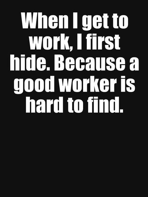 Funny Meme Work Quotes, Workshop Quotes Funny, Late For Work Funny, Long Day At Work Humor Funny, Have A Good Work Day Quotes, Funny Co Worker Quotes Humor, Coworker Humor Funny Hilarious, Call Out Of Work Excuses Funny, Off Work Humor