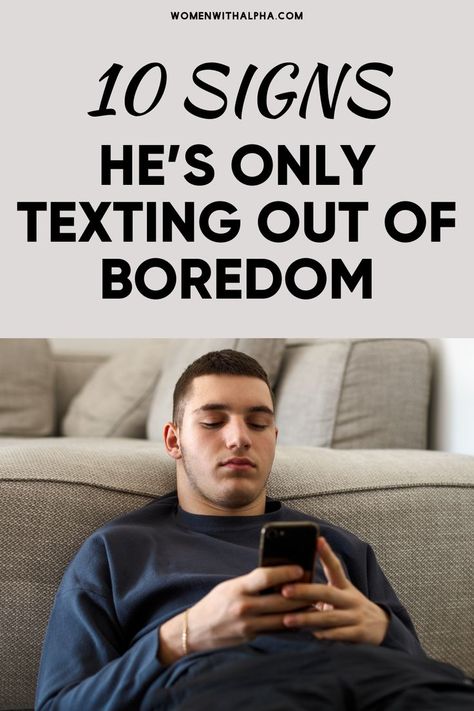 10 Signs He’s Only Texting Out of Boredom Commitment Issues, Build Relationships, Stay Connected, The Signs, Practical Advice, Text You, When He, Understanding Yourself, Relationship Advice