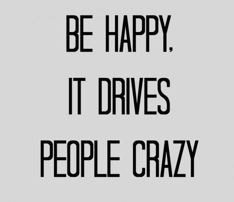 be happy when all those assholes are trying to make you sad it makes then so damn mad! Word Of Wisdom, Motivation Positive, Happiness Project, Quotes Positive, What’s Going On, Good Advice, Happy Quotes, The Words, Great Quotes