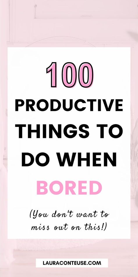 a pin that says in a large font 100 Productive Things to Do When Bored 100 Productive Things To Do, What To Do When I'm Bored At Home, How To Feel Productive At Home, Hobbies To Do When Bored, What To Do When Your Bored Over Summer, Things To Do During The Day At Home, Things To Do In Your Spare Time, What Do I Like To Do For Fun, Fun Activities To Do By Yourself