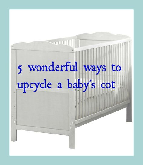 Lovely ideas on how to upcycle a cot Reuse Cribs, Upcycle Baby, Ikea Crib, Old Baby Cribs, Old Cribs, Upcycling Projects, Baby On A Budget, Crib Rail, Baby Cot