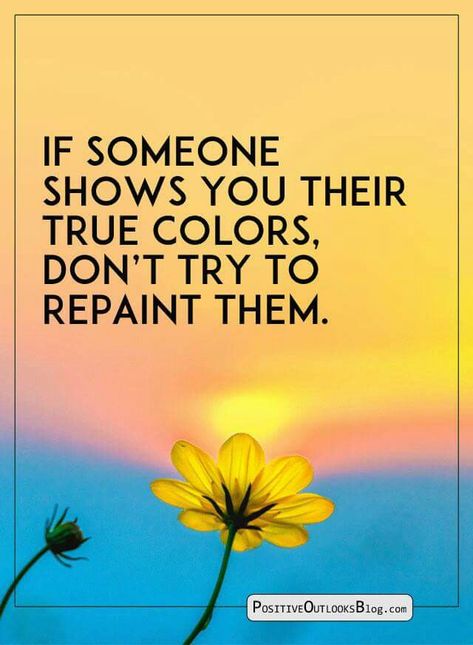 If someone shows you their true colors, don't try to repaint them. People Showing Their True Colors Quotes, Afterlife Quotes, True Colors Quotes, Colors Quotes, Heather Stillufsen, Color Quotes, Strong Female, Funny Sayings, Healing Journey