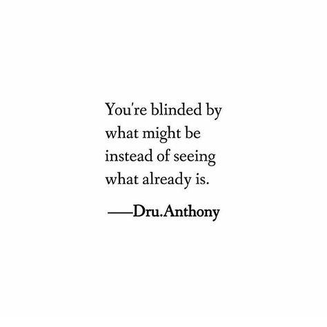 _______________________________________________ ғaceвooĸ : facebook.com/DruAnthonyPoetry ғollow мe on тwιттer : DruAnthony_  ғollow мe on тυмвlr : DruAnthony ---------------------------------------------------- Blind Quotes, Longing Quotes, Verses About Love, Done Quotes, Everyday Quotes, Positive Inspiration, Perfection Quotes, Word Of The Day, Life Inspiration