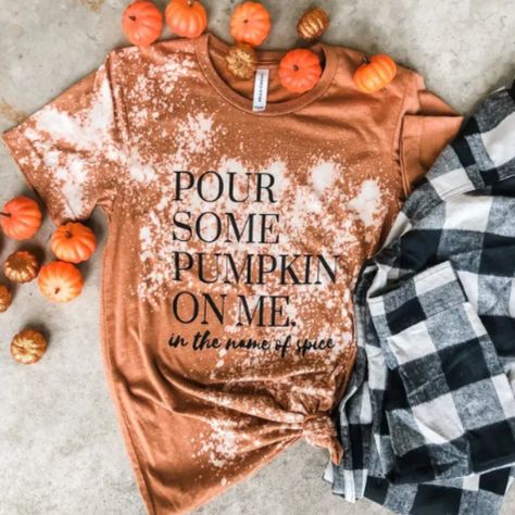 Pour Some Pumpkin On Me ... In The Name Of Spice Graphic T-Shirt **These Are Hand Bleached! Each Tee Is A Little Different With Bleach Patterns. Custom Bleach Splatter Spots By Whiskey Wrangler. Each Shirt Is Unique. Printed On A Unisex Bella Canvas Tri-Blend Crew Neck Tee. Halloween Fall Autumn Names Of Spices, Bleach Patterns, Cute Shirt Designs, Sublime Shirt, Fall Tee, Vinyl Shirts, Bella Canvas Tees, Diy Shirt, Fall Fun