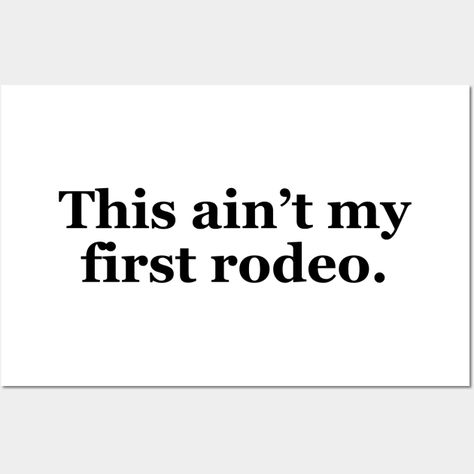 Texas Sayings, Rodeo Quotes, Texas Quotes, My First Rodeo, Loving Texas, First Rodeo, Stand By Me, Rodeo, Best Friend