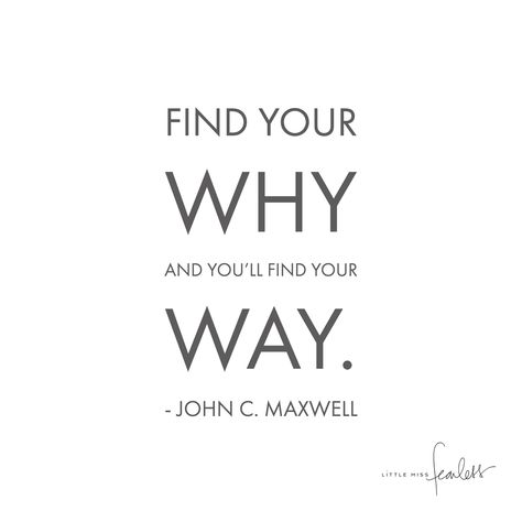 Find Your WHY and You'll Find Your WAY - Little Miss Fearless Finding Your Why, Know Your Why, What Is Your Why, Why Quotes, Finding Yourself Quotes, Purpose Quotes, Passion Quotes, Find Your Why, Business Inspiration Quotes