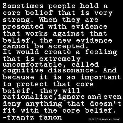 Cognitive Dissonance | Frantz Fanon Sometimes People, Anti Religion, Cognitive Dissonance, Core Beliefs, It Goes On, Critical Thinking, The Words, Thought Provoking, Wise Words