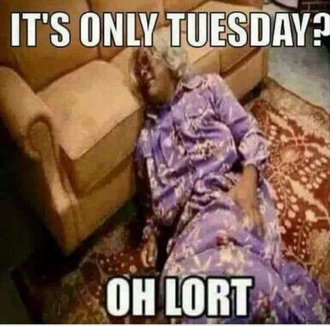 Long week meme - "how is it only Tuesday?" Madea Meme, Madea Humor, Madea Quotes, Tuesday Meme, Madea Funny Quotes, Its Only Tuesday, Happy Tuesday Quotes, Tuesday Quotes, Tuesday Humor