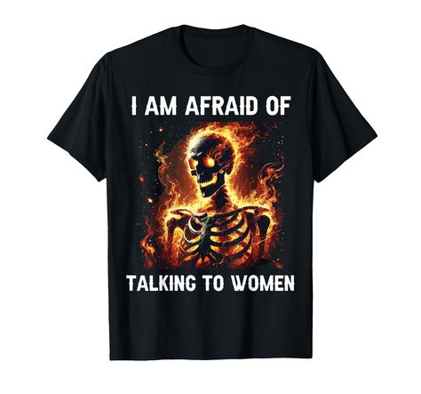 PRICES MAY VARY. I Am Afraid Of Women Funny Skeleton Meme Flames. Great Gifts For Love Skeleton, Meme, Halloween Skeleton, Skeleton Meme Skull, Spooky, Skeleton Meme, Funny Skeleton, Skeleton Bones Meme, Spooky Skeleton Meme, Skeleton Party. Lightweight, Classic fit, Double-needle sleeve and bottom hem Funny Tshirts Memes, Skeleton Skirt, Skeleton Meme, Skull Funny, Meme Shirts, Oddly Specific, Silly Shirt, Shirts Aesthetic, Skeleton Skull