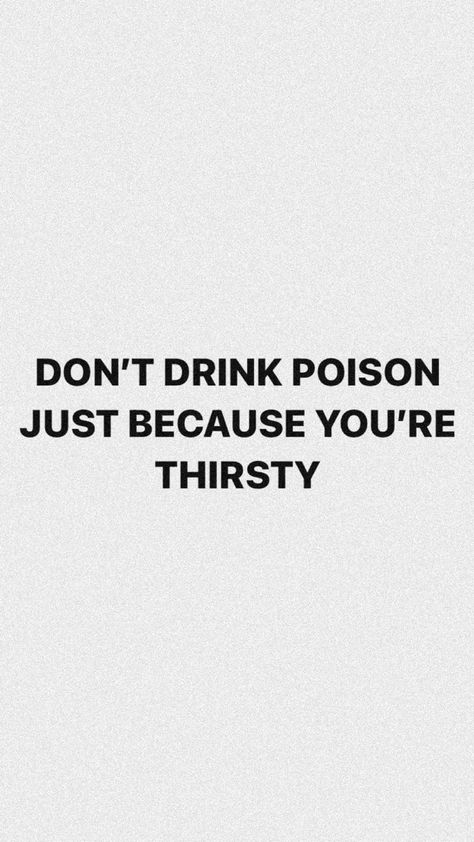 Don’t drink poison just because you’re thirsty We Drink The Poison Our Minds, Poison Quotes, Poison Study, Nice Sayings, Toxic Quotes, Everyday Reminder, Pick Your Poison, Meant To Be Quotes, Appreciate Life