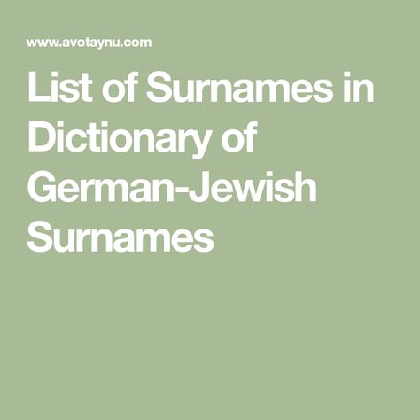 List of Surnames in Dictionary of German-Jewish Surnames German Surnames, German Last Names, Surname List, Genealogy Free, German History, Genealogy Research, The Covenant, Family History, Genealogy