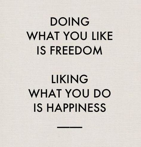 Doing what you like is freedom, liking what you do is happiness quote Inspirerende Ord, Do What You Like, Fina Ord, More Than Words, Wonderful Words, Quotable Quotes, A Quote, True Words, The Words