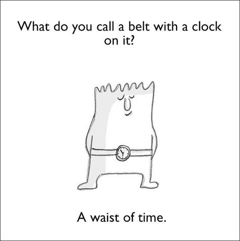 dad jokes -do you call a belt - What do you call a belt with a clock on it? A waist of time. Best Dad Jokes, Bad Dad Jokes, Funny Corny Jokes, Punny Jokes, Lame Jokes, Terrible Jokes, Cheesy Jokes, Dad Jokes Funny, Funny Puns Jokes