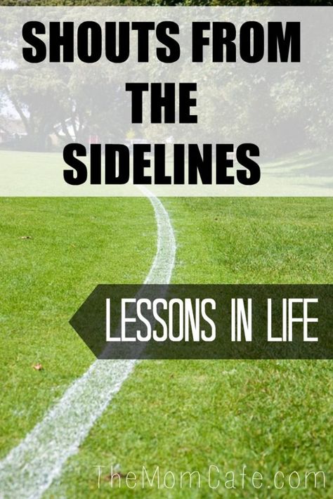 Shouts From The Sidelines: Lessons in Life Lessons In Life, Sports Parent, Parenting Blogs, From The Sidelines, Helpful Advice, Parenting Girls, Parenting Boys, Parenting Articles, Christian Parenting