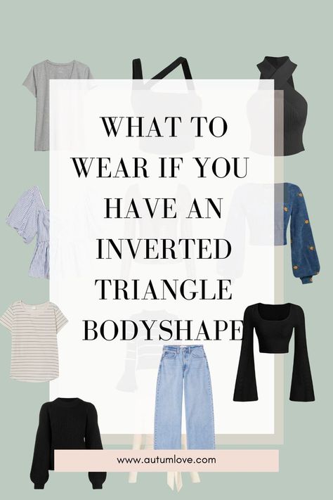 Clothes For Inverted Triangle Shaped Women, Best Dresses For Triangle Shape, Vertical Triangle Body Shape Outfit, How To Dress An Inverted Triangle Body Shape, Capsule Wardrobe For Inverted Triangle Body Shape, Styling Triangle Body Shape, Fashion For Triangle Body Shape, Clothes For An Inverted Triangle Shape, Dressing Inverted Triangle Body Shape