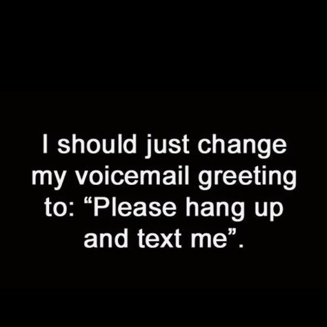 Please don't call me :P Voicemail Greeting, This Is Your Life, Life Quotes Love, It Goes On, E Card, Quotable Quotes, Text Me, Infj, Akita