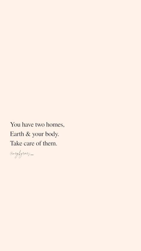 You have two homes, the Earth and your body. Take care of them. #quotes #selfcare The Words, Take Care, Quotes, Pink