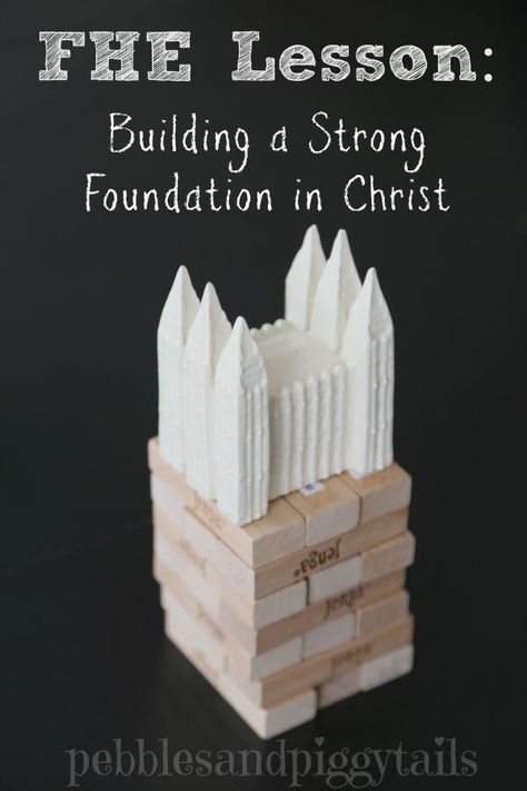 FHE Lesson: Build a Strong Foundation in Christ Lds Object Lessons, Lds Thoughts, Family Home Evening Lessons, Family Proclamation, Yw Lesson, Lds Lessons, Activity Day Girls, Fhe Lessons, Primary Activities