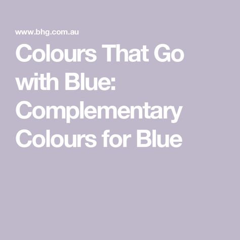 Colours That Go with Blue: Complementary Colours for Blue What Matches With Blue, Complimentary Colors For Blue, Blue Complementary Color, Colours That Go With Grey, Blue Colour Scheme, Warm Paint Colors, Blue Color Schemes, Color Complement, Complimentary Colors