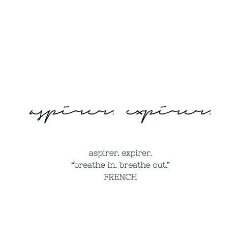 "aspirer. expirer." (Breathe in. Breathe out.) French quote tattoo. Handwritten script font. Quote Tattoos Different Language, Breathe In French Tattoo, Breathe In Different Languages, French Sister Tattoo, French Sayings Tattoos Beautiful, Breathe Quotes Tattoos, Tattoos In French With Meaning, French Tatoos Ideas, Breath In Breath Out Tattoo