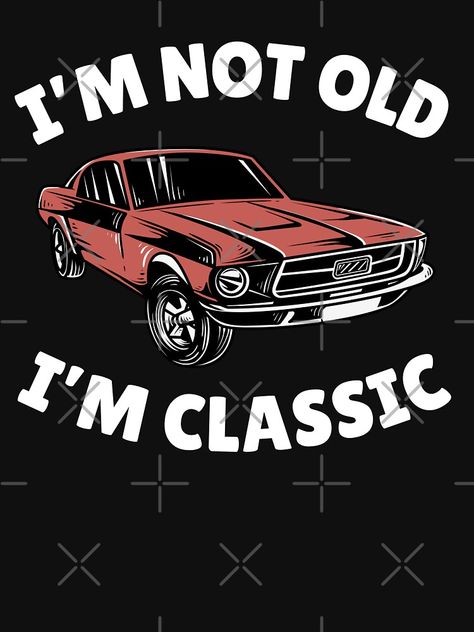 "I'm Not Old I'm Classic Shirt | I'm Not Old Car | Classic Car Lover | Retro Gifts | Classic Car Shirt | Muscle Car Shirt." Classic T-Shirt for Sale by GiovanniRuotolo Car Shirts, Car Classic, Retro Gifts, Old Car, Car Lover, Muscle Car, Old Cars, Classic Shirt, Classic Car