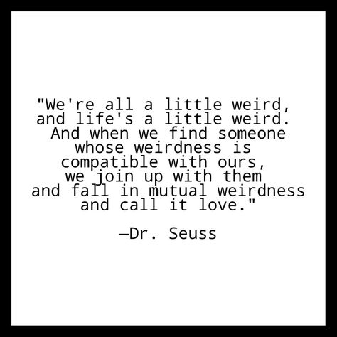 Weird Together Quotes, Crazy Love Quotes, Quotes Of Life, Mutual Weirdness, Together Quotes, Weird Funny, Quote Love, Find Someone Who, Weird And Wonderful