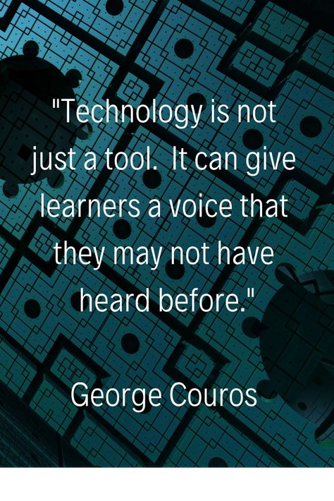 "Technology is not just a tool.  It can give learners a voice that they many not have heard before." - George Couros | #Quotes #TechnologyQuotes Technology Quotes Inspirational, Computer Quotes Technology, Information Technology Quotes, Literacy Quotes, Creation Quotes, Innovation Quotes, Slogan Writing, Tech Quotes, Pure Soul