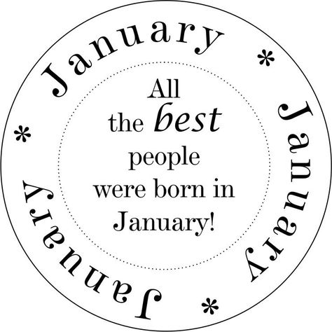 Born in January! January Baby, Born In December, December Baby, Born In January, January Birthday, August Birthday, Birthday Sentiments, Birthday Stamps, December Birthday