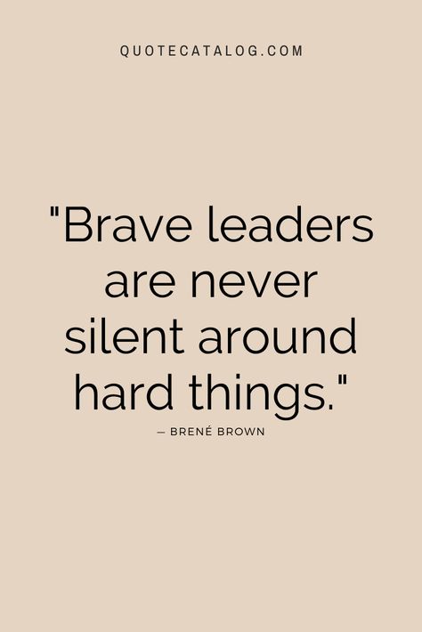 Brave leaders are never silent around hard things. — Herself, Brené Brown | A true leader will always stand up for what is right and face a challenge head on. No matter how difficult or hard things become, stand up for what is right and be a leader. Leadership quote to inspire you to rise up and be brave. #leadership #quotes #bravery Leadership Women Quotes, Standing For Whats Right Quotes, Not Standing Up For What Is Right, Becoming A Leader Quotes, Being Challenged Quotes, Quotes On Leaders, Amazing Leader Quotes, Be Bold Quotes Motivation, Strong Leader Quotes