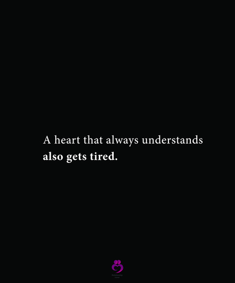 A heart that always understands also gets tired. #relationshipquotes #womenquotes A Heart That Understands Also Gets Tired, Tired Heart And Mind, Even An Understanding Heart Gets Tired, Heart Mind Quotes, Relationship Understanding Quotes, Even The Kindest Hearts Get Tired Too, A Heart That Always Understands, Tired Of My Relationship, Tired Of Begging For Love