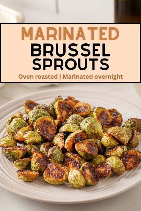 Marinated and roasted brussel sprouts on a plate. Text on image for Pinterest sharing. Brussel Sprouts Marinated Overnight, Marinade For Brussel Sprouts, Brussels Sprout Marinade, Brussel Sprout Marinade, Marinated Brussel Sprouts Overnight, Marinated Brussels Sprouts, Brussel Sprouts Stove Top, Marinated Brussel Sprouts, Healthy Garlic Bread