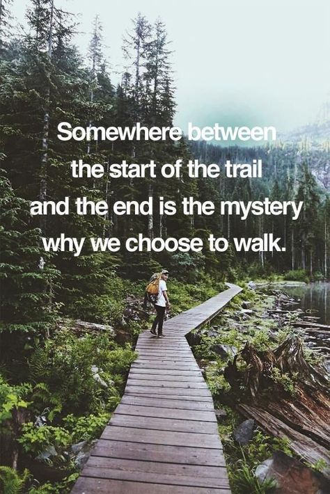 Somewhere between the start of the trail and the end is the mystery why we choose to walk Citation Nature, Mountain Quotes, Bike Touring, Couple Travel, Hiking Quotes, The Mountains Are Calling, Travel Bug, John Muir, Adventure Quotes