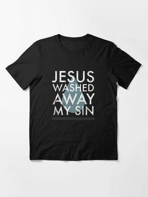 "Baptism Quote Water Drop Jesus Washed Away Sin Baptized Gift design" T-shirt for Sale by CreatedByHeidi | Redbubble | bible t-shirts - church t-shirts - god t-shirts Baptism Shirt Ideas, Baptism Shirts, Baptism Quotes, Gift Design, Design Essentials, Design T Shirt, Christian Shirts, Shirt Ideas, Water Drops