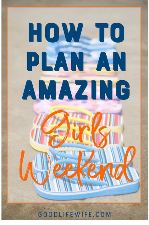 How to Plan an Amazing Girls Weekend | Good Life Wife Girls Weekend Food Ideas, Weekend Food Ideas, Ladies Weekend Ideas, Girls Weekend Food, Girlfriend Trips, Cabin Weekend, Girls Beach Trip, Big 30, Weekend Food