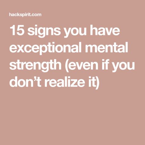 15 signs you have exceptional mental strength (even if you don’t realize it) Go With Your Gut, Nothing Personal, What Happened To Us, Lost Job, Emotional Strength, Mentally Strong, Motivational Stories, Difficult People, Mental Strength