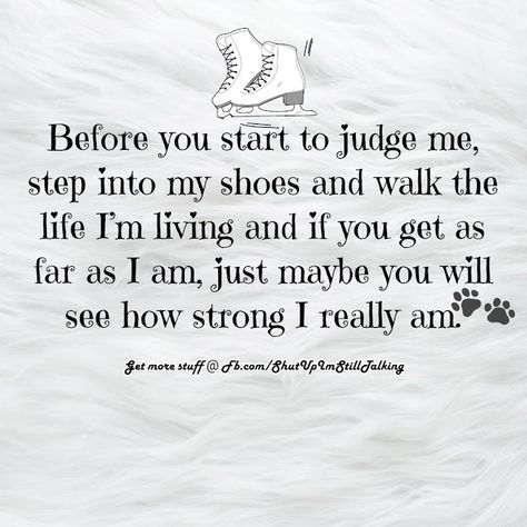 I wish people could walk in my shoes Walk In My Shoes Quotes, Famous Quotes Inspirational, Walking Quotes, Tweety Bird Quotes, Sagittarius Quotes, Bird Quotes, Shoes Quotes, Lessons Learned In Life, Walk In My Shoes