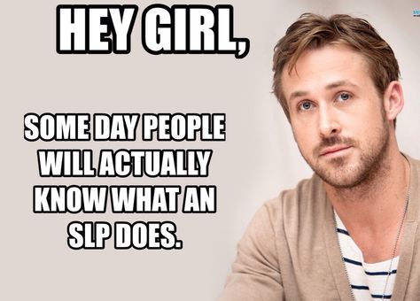 Hey girl, Ryan Gosling gets speech pathology. Speech Pathology Humor, Speech Therapy Quotes, Funny Speeches, Therapy Humor, Speech And Hearing, Slp Activities, School Slp, Speech Path, Speech Therapy Materials