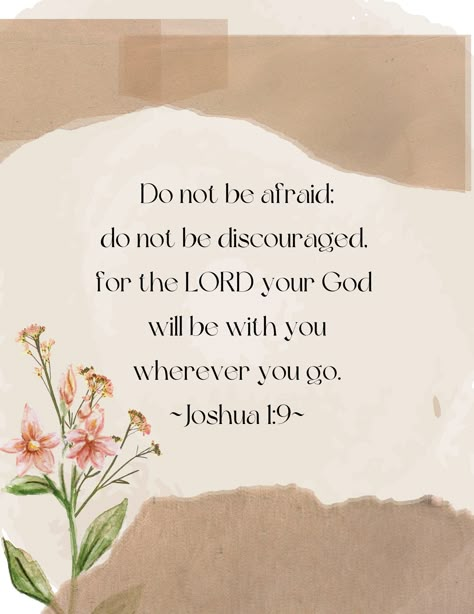 "8.5 x 11\" printable. Bible Verse: Joshua 1:9." Jousha 1:9 Verse, Bible Verses About Daughters, Truth Bible Verse, Bible Verse Joshua 1:9, Flower Verses Bible, Bible Verses About Encouragement, New Beginning Bible Verse, Bible Encouragement Verses, Bible Verses Encourage