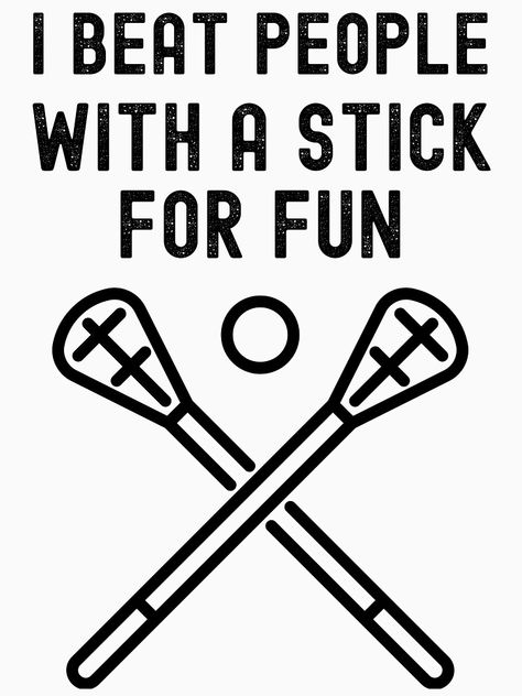 " Beat People With A Stick For Fun - Funny Lacrosse Player" T-shirt by m95sim | Redbubble Lacrosse Quotes Inspirational, Lacrosse Wallpaper Iphone, Lacrosse Backgrounds, Lacrosse Posters For Games, Lacrosse Wallpaper, Lacrosse Pictures, Notebook Images, Lacrosse Bedroom, Lacrosse Funny