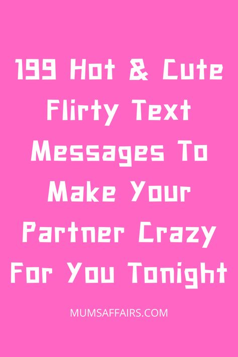 199 Hot & Cute Flirty Text Messages To Make Your Partner Crazy For You Tonight - Mums Affairs Compliments For Her, Text Messages Boyfriend, Flirty Text, Love Texts For Him, Love Messages For Her, Message For Husband, Cute Flirty, Message For Girlfriend, Message For Boyfriend