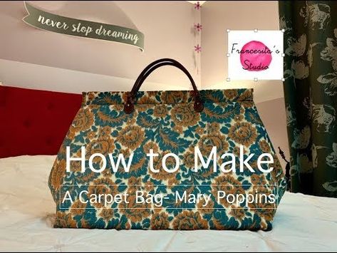 How to make Mary Poppins Carpet Bag - YouTube How To Make A Carpet Bag, Mary Poppins Carpet Bag, Mary Poppins Bag, Poppins Bag, Make Tutorial, Bag Pattern Free, Never Stop Dreaming, Carpet Bag, Diy Carpet