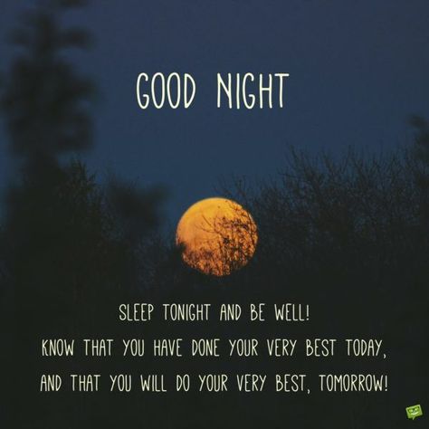 Good night. Sleep tonight and be well! Know that you have done your very best today, and that you will do your very best, tomorrow! #goodnightquotes Inspirational Good Night Messages, Good Night Quotes Images, Good Night Dear, Night Love Quotes, Good Night Love Quotes, Quotes Dream, Sleep Quotes, Messages For Friends, Message Positif