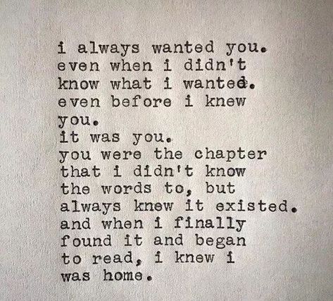 i always wanted you. even when i didn't know what i wanted. even before i knew you. it was you. you were the chapter that i didn't know the words to, but always knew it existed. and when i finally found it and began to read, i knew i was home. Storm Poetry, Jm Storm Quotes, Storm Quotes, Heart Breaks, Under Your Spell, Special Sauce, Partner Yoga, Lovers Quotes, Soulmate Quotes