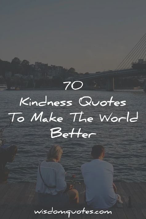 70 Kindness Quotes To Make The World Better Best Kindness Quotes, Random Act Of Kindness Quotes, Quotes On Kindness And Compassion, Small Acts Of Kindness Quotes, Kindness Quotes Inspirational Short, Giving Quotes Acts Of Kindness, Helping Others Quotes Acts Of Kindness, Quotes About Kindness To Others, Quotes About Good People